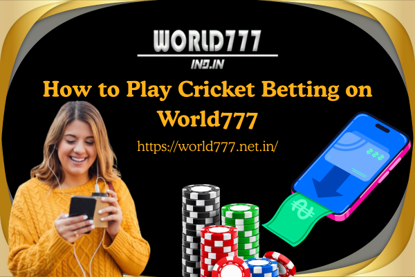 How to Play Cricket Betting on World777