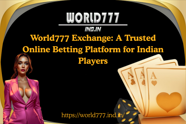World777 Exchange A Trusted Online Betting Platform for Indian Players