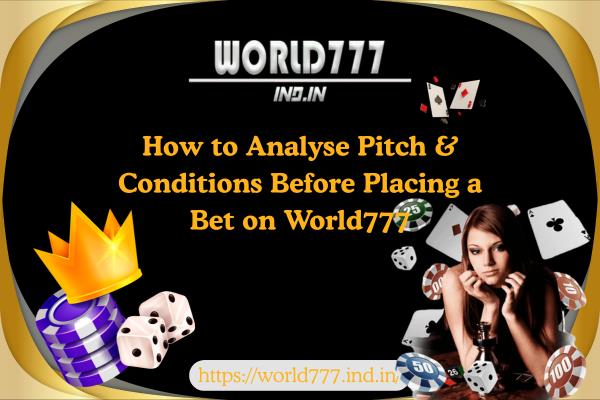 How to Analyse Pitch & Conditions Before Placing a Bet on World777